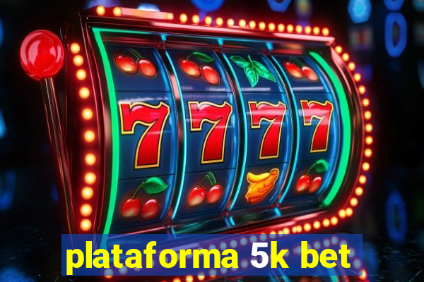 plataforma 5k bet